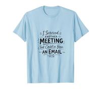 I Survived Another Meeting that Could've Been an Email T-Shirt