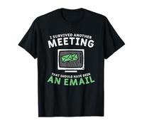 I Survived Another Meeting That Should Have Been An E-mail T-Shirt
