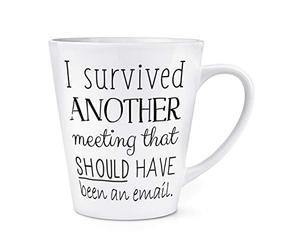 I Survived Another Meeting That Should Have Been an Email 12oz Latte Mug Cup