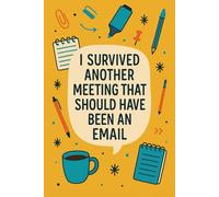 I Survived Another Meeting That Should Have Been an Email: Funny Coworker Notebook: A Hilarious Office Journal for Work, Meetings, and Daily Notes