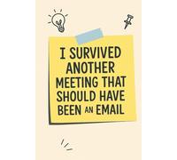 I Survived Another Meeting That Should Have Been an Email: Funny Coworker Notebook: A Hilarious Office Journal for Work, Meetings, and Daily Notes
