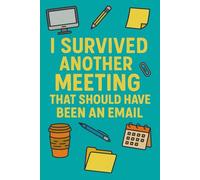 I Survived Another Meeting That Should Have Been an Email: Funny Coworker Notebook: A Hilarious Office Journal for Work, Meetings, and Daily Notes