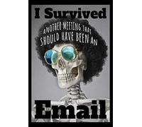 I Survived Another Meeting That Should Have Been An Email: Lined Notebook Notepad Journal | Funny Snarky Sarcastic Work Office Gag Gift Idea | ... Souvenir Present For Employee Women Man