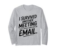 I Survived Another Meeting That Should Have Been an Email Long Sleeve T-Shirt