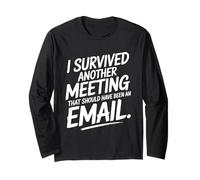 I Survived Another Meeting That Should Have Been an Email Long Sleeve T-Shirt