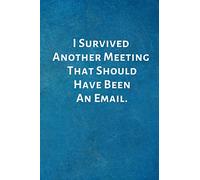 I Survived Another Meeting That Should Have Been An Email.: Office Lined Blank Notebook Journal with a funny saying on the outside
