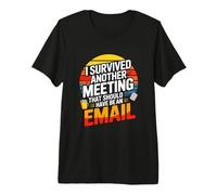 I Survived Another Meeting That Should Have Been an Email Premium T-Shirt