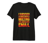 I Survived Another Meeting That Should Have Been an Email Premium T-Shirt