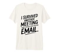 I Survived Another Meeting That Should Have Been an Email Premium T-Shirt