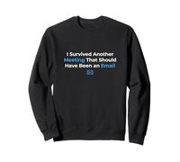 I Survived Another Meeting That Should Have Been an Email Sweatshirt
