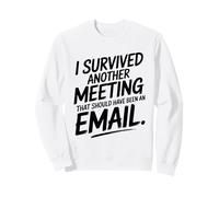 I Survived Another Meeting That Should Have Been An Email Sweatshirt