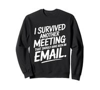 I Survived Another Meeting That Should Have Been An Email Sweatshirt