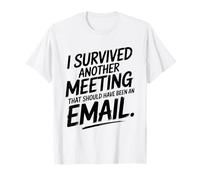 I Survived Another Meeting That Should Have Been an Email T-Shirt