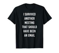 I Survived Another Meeting That Should Have Been An Email T-Shirt