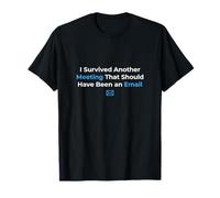 I Survived Another Meeting That Should Have Been an Email T-Shirt