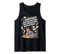 I Survived Another Meeting That Should Have Been an Email Tank Top