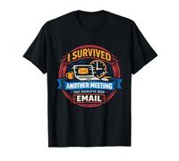 I Survived Another Meeting that Should Have Been Email T-Shirt