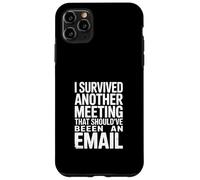 I Survived Another Meeting That Should've Been An Email Case for iPhone 11 Pro Max