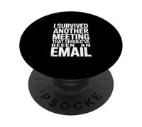 I Survived Another Meeting That Should've Been An Email PopSockets Adhesive PopGrip