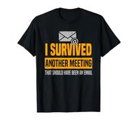 I Survived Another Meeting that Should've Been an Email Value Graphic T-Shirt