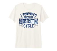 I Survived Another Redistricting Cycle Premium T-Shirt