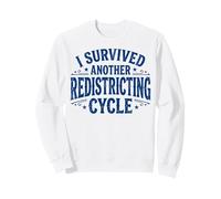 I Survived Another Redistricting Cycle Sweatshirt