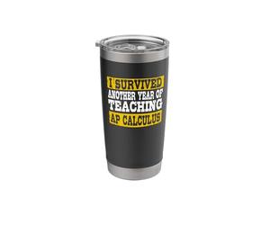 I Survived Another Year Teaching AP Calculus Funny Stainless Steel Insulated Tumbler
