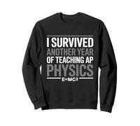 I Survived Another Year Teaching Ap Physics Teacher Science Sweatshirt
