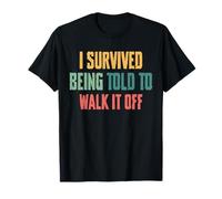 I Survived Being Told To Walk It Off T-Shirt