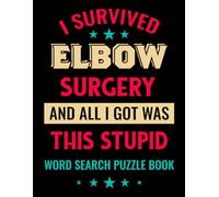 I Survived Elbow Surgery And All I Got Was This Stupid Word Search Puzzle Book: Funny Broken Arm Recovery Gifts for Teens and Adults (100 Puzzles) ... x 11) Get Well Soon Gag Gift for Patients