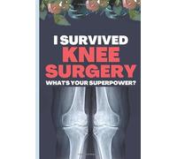 I Survived Knee Surgery What's Your Superpower?: Knee Surgery Recovery Gifts | Knee Replacement Gifts Funny| Get Well Soon Gag Gift For Kids, Teens & Seniors | Unique Journal to document your recovery