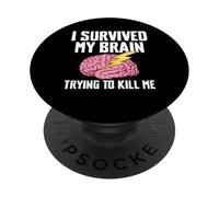 I Survived My Brain Trying To Kill Me Stroke Survivor PopSockets Adhesive PopGrip