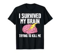 I Survived My Brain Trying to Kill Me Stroke Survivor T-Shirt