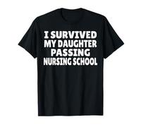 I Survived My Daughter Passing Nursing School ER Nursing T-Shirt