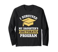 I Survived My Daughter's Doctorate Program Funny PhD Degree Long Sleeve T-Shirt