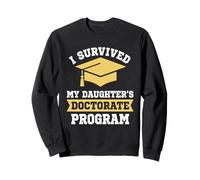 I Survived My Daughter's Doctorate Program Funny PhD Degree Sweatshirt