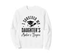 I Survived My Daughter's Masters Degree Funny MBA Sweatshirt