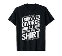 I Survived My Divorce and All She Left Me was This Shirt T-Shirt