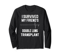 I Survived My Friend’s Double Lung Transplant Long Sleeve T-Shirt