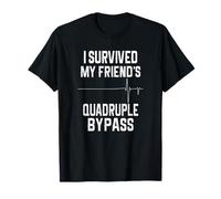 I Survived My Friend's Quadruple Bypass T-Shirt