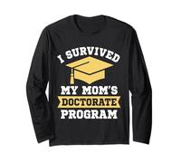 I Survived My Mom's Doctorate Program Funny PhD Degree Long Sleeve T-Shirt