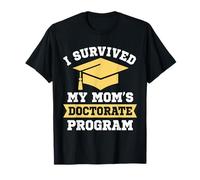 I Survived My Mom's Doctorate Program Funny PhD Degree T-Shirt