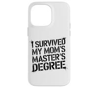 I Survived My Moms Masters Degree Funny Quote Case for iPhone 14 Pro Max