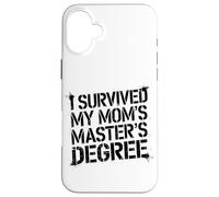 I Survived My Moms Masters Degree Funny Quote Case for iPhone 16 Plus