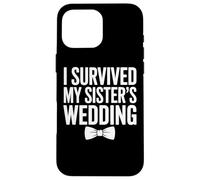 I Survived My Sister's Wedding Bridal Party Humor Case for iPhone 16 Pro Max