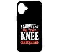 I Survived My Wife's Knee Replacement Case for iPhone 16 Plus