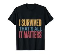 I Survived, That's All It Matters Resilience Mindset |- T-Shirt