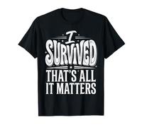 I Survived, That's All It Matters Resilience Mindset ||- T-Shirt