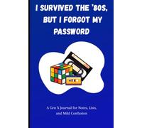 I survived the 80's but I forgot my password: Funny Gift Notebook Journal for Friends and Family