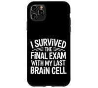 I Survived The Final Exam With My Last Brain Cell - Case for iPhone 11 Pro Max